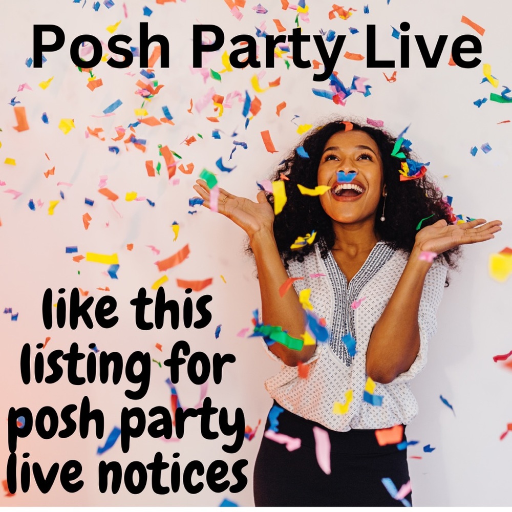 Please like this listing for notifications of my posh party live shows